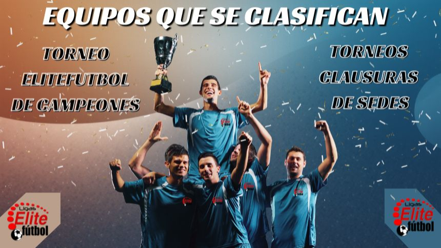 EQUIPOS QUE SE CLASIFICAN PARA TORNEOS CLAUSURA Y TORNEO ELITEFUTBOL DE CAMPEONES